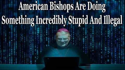 American Bishops Are Doing Something Incredibly Stupid And Illegal