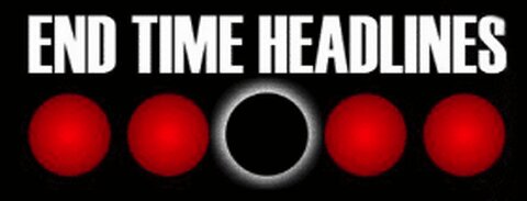 End Times Headlines Friday July 11th, 2025