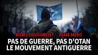 PAS DE GUERRE, PAS D'OTAN LE MOUVEMENT ANTIGUERRE - MICHEL CHOSSUDOVSKY & DRAGO BOSNIĆ
