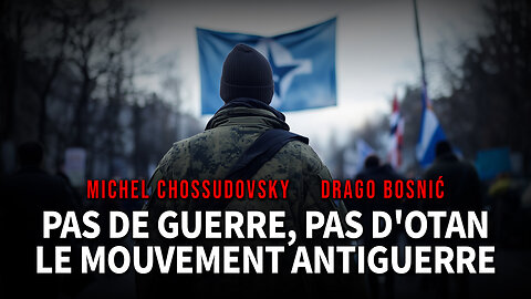 PAS DE GUERRE, PAS D'OTAN LE MOUVEMENT ANTIGUERRE - MICHEL CHOSSUDOVSKY & DRAGO BOSNIĆ