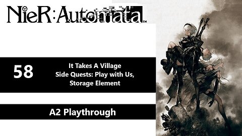 NieR: Automata | Part 58 - It Takes a Village, Play with Us, Storage Element (A2 Playthrough)