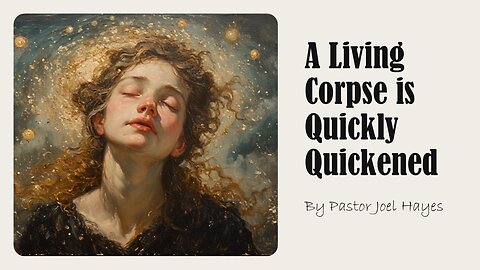 A Living Corpse is Quickly Quickened | Pastor Joel Hayes