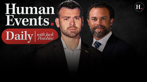 HUMAN EVENTS DAILY WITH JACK POSOBIEC