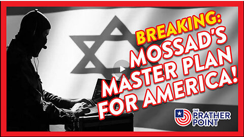 PRATHER POINT - BREAKING: MOSSAD'S MASTER PLAN FOR AMERICA!