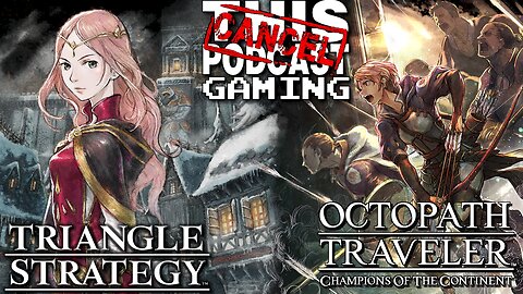 Does Anyone in Triangle Strategy Ever Shut Up? Also Octopath COTC Side-Quests, Grinds & Loose Ends!