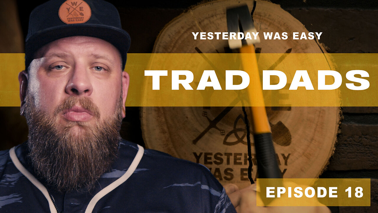 Yesterday Was Easy - Ep18 - Trad Dads