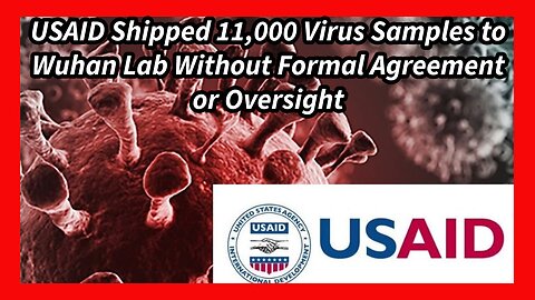 Episode 94 : USAID Shipped 11,000 Virus Samples To Wuhan Lab Without Formal Agreement Or Oversight