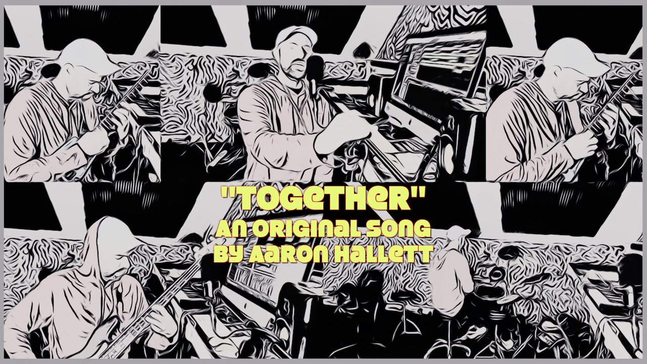 "Together" an Original Song by Aaron Hallett