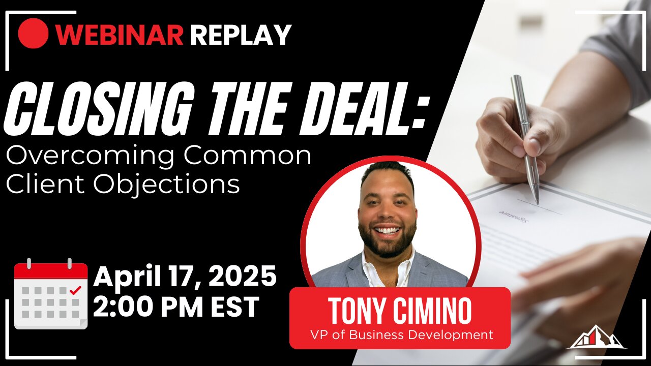 Webinar Replay: Closing the Deal- Overcoming Common Client Objections