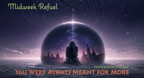 You Were Always Meant for More – Orthodoxy Ch.2c