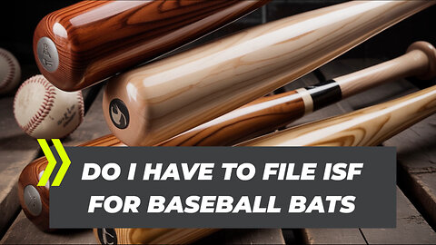 Do I Have To File ISF For Baseball Bats
