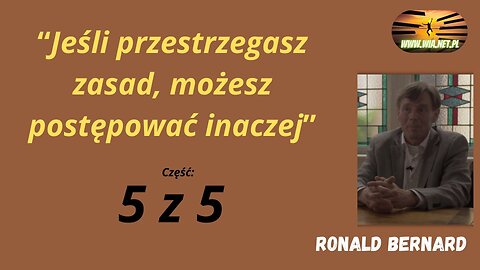 (2019) Ronald Bernard (część 5/5) – Jeśli przestrzegasz zasad, możesz postępować inaczej