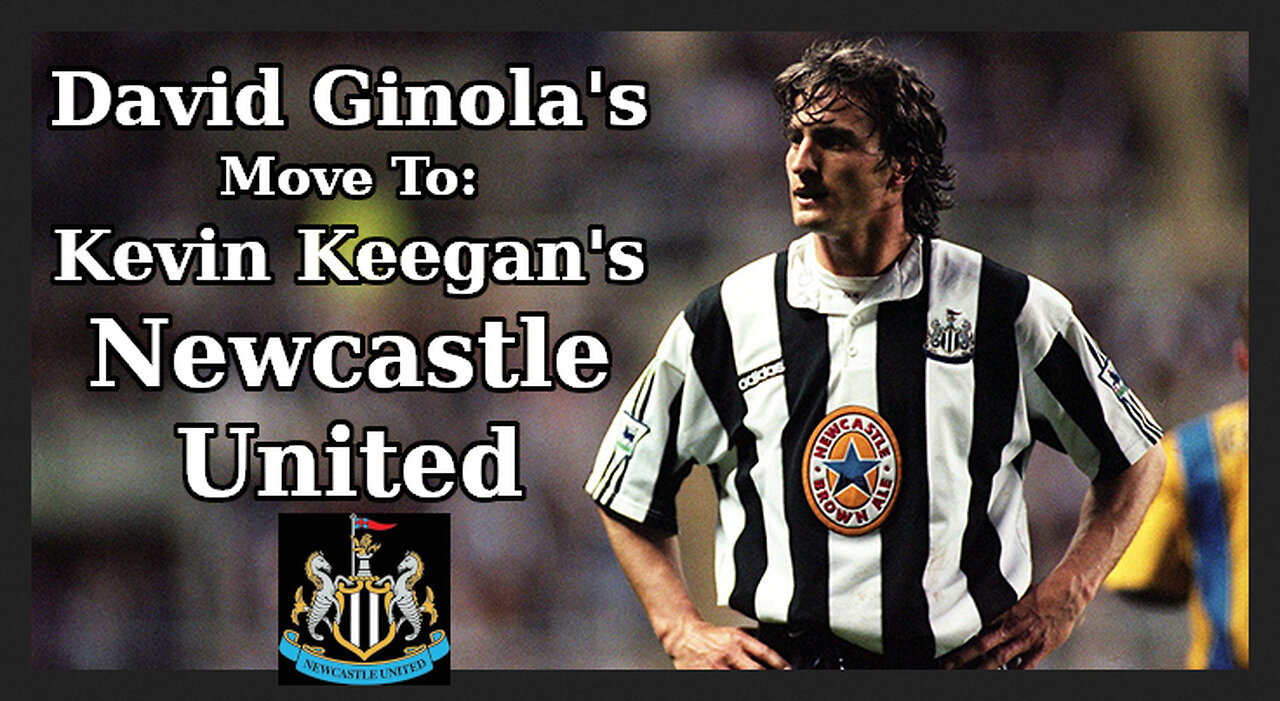 The Truth, David Ginola's Move To Kevin Keegan's Newcastle United
