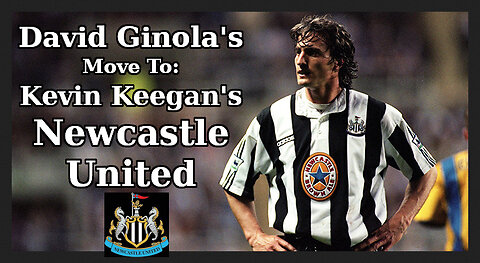 The Truth, David Ginola's Move To Kevin Keegan's Newcastle United