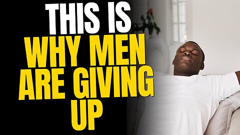 This Is Why Men Are Giving Up