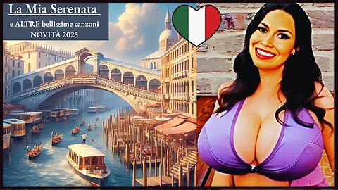 La Mia Serenata e ALTRE bellissime canzoni dall'Italia NOVITÀ 2025 Video 4b!