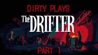 Dirty Plays The Drifter Part 1