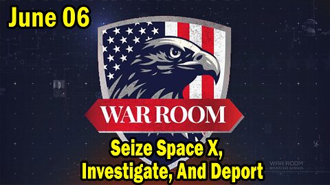 Bannons War Room Update Today June 06: Seize Space X, Investigate, And Deport