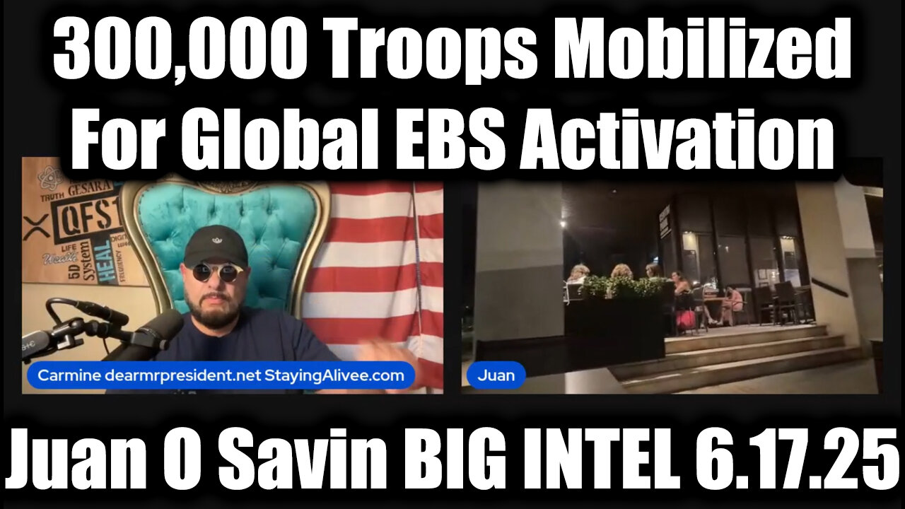 Juan O Savin BIG INTEL 6.17.25 - 300,000 Troops Mobilized For Global EBS Activation