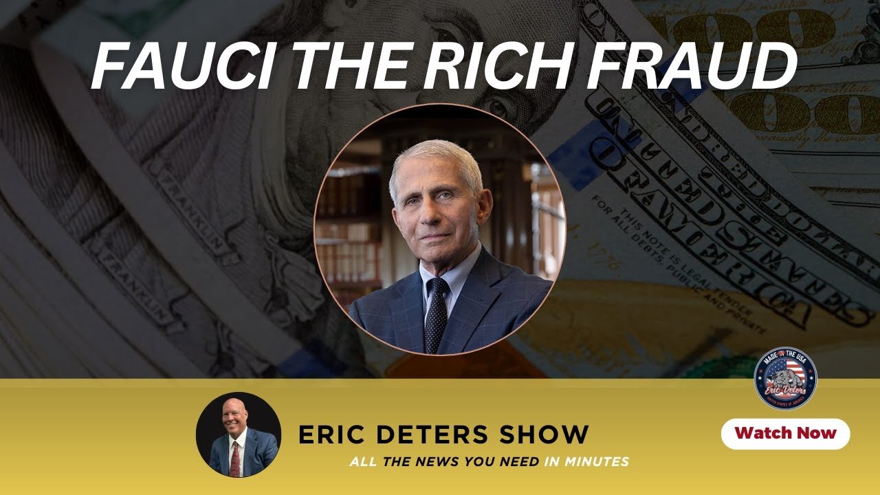 Fauci The Rich Fraud | Eric Deters Show