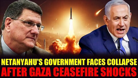 Scott Ritter: Netanyahu Govt Nears Collapse Over Gaza Ceasefire!