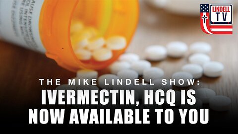 IVERMECTIN, HCQ IS NOW AVAILABLE TO YOU