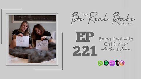 Episode 221 Being real with Girl Dinner