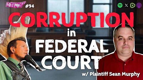 Patriot Punkcast #94 - Corruption in Federal Court with Plaintiff Sean Murphy