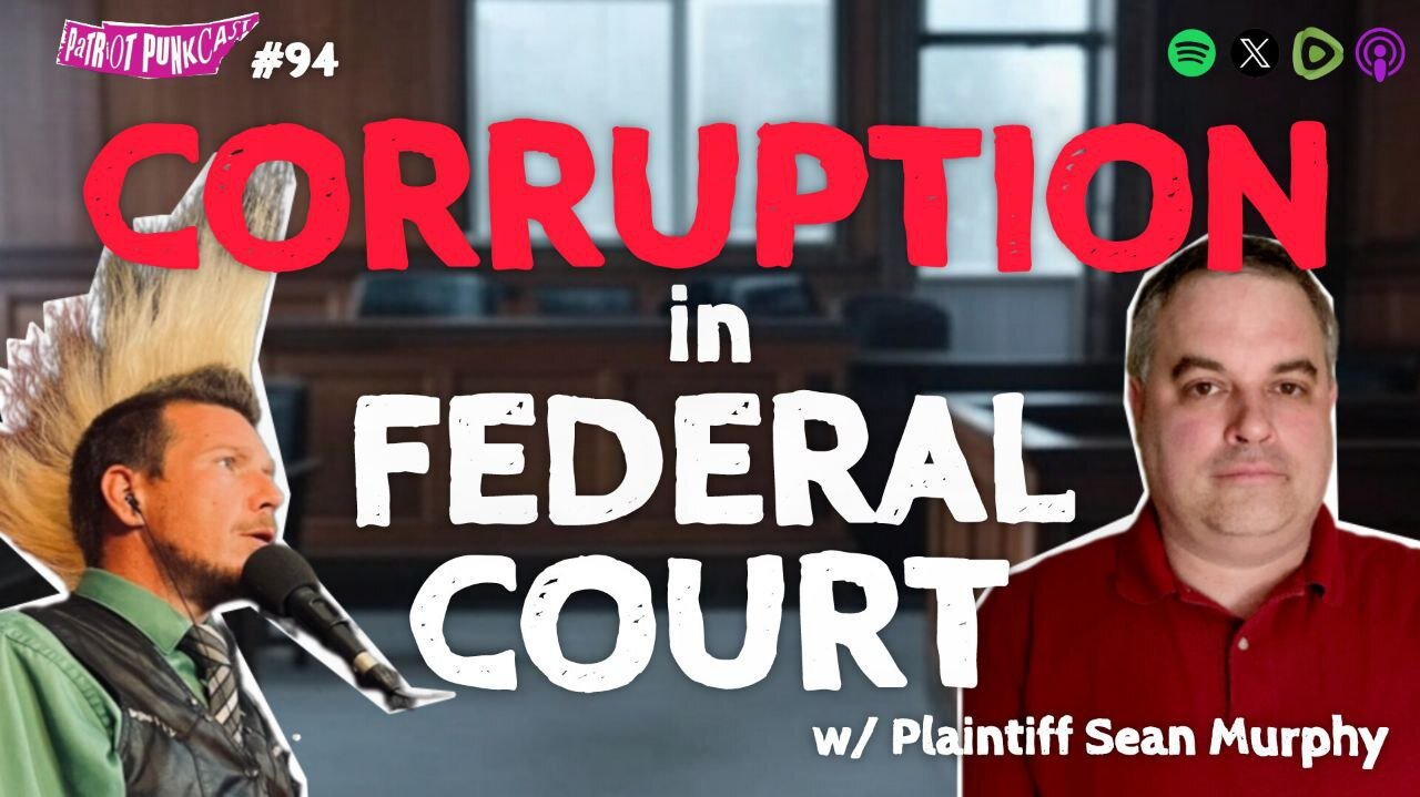 Patriot Punkcast #94 - Corruption in Federal Court with Plaintiff Sean Murphy