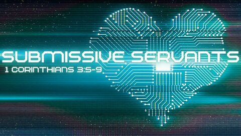 Submissive Servants- 1 Corinthians 3:5-9