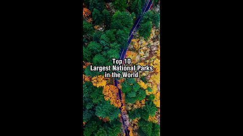 Top ten largest National parks in the world