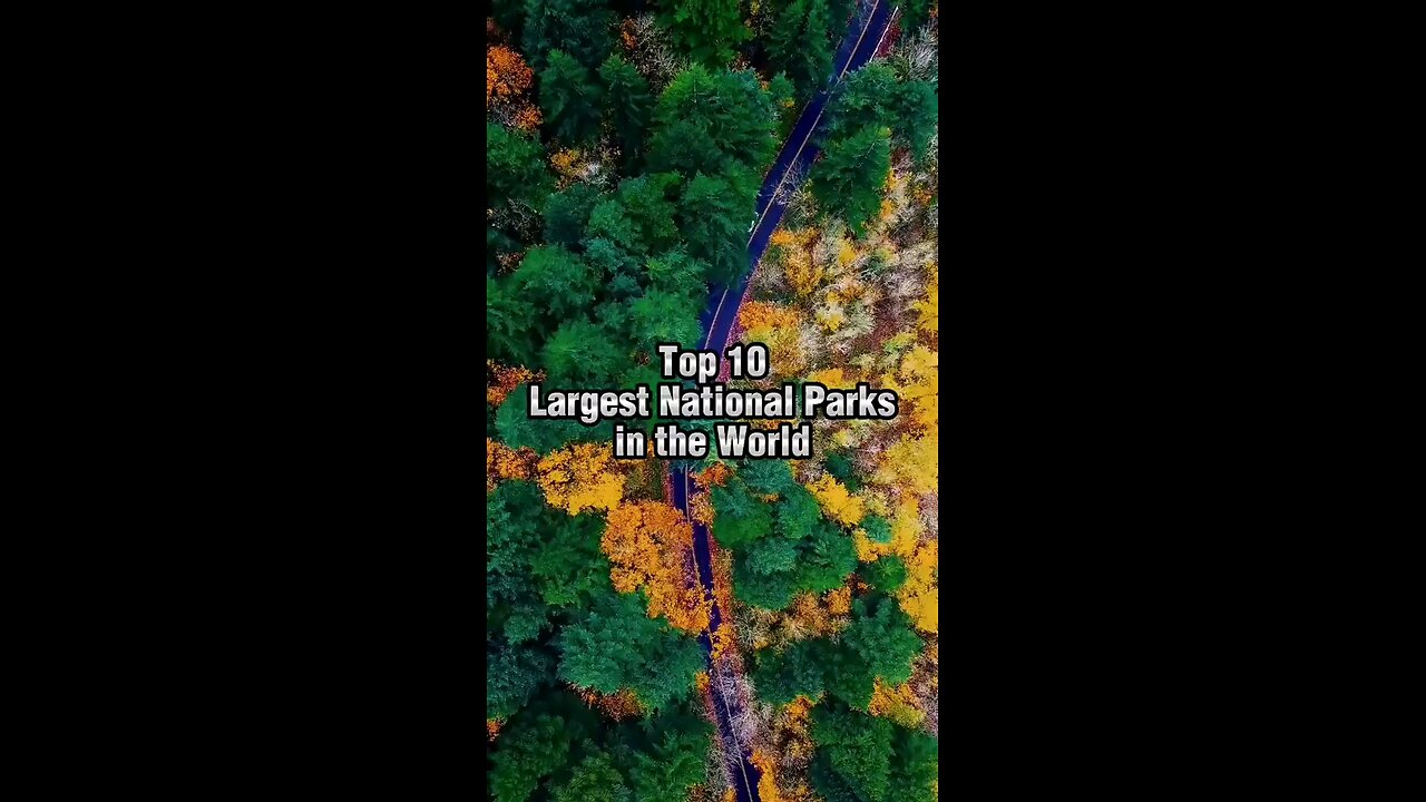 Top ten largest National parks in the world
