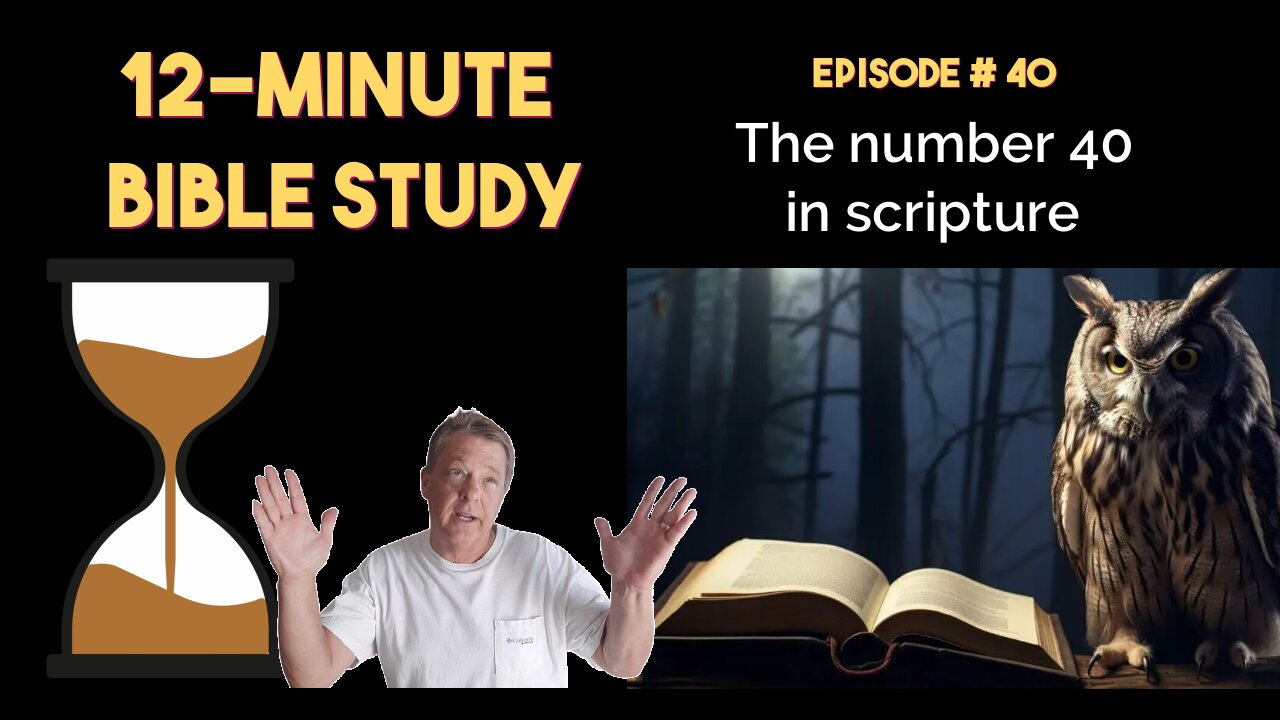 12-Minute Bible Study # 40: The number 40 in scripture