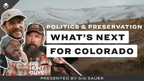 Politics and Preservation, What's Next for Colorado? w/ Dan and Karen Gates | Big Hunt Guys, Ep. 177