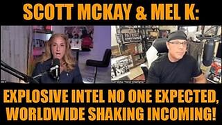 Scott McKay & Mel K: Explosive Intel No One Expected, Worldwide Shaking Incoming!