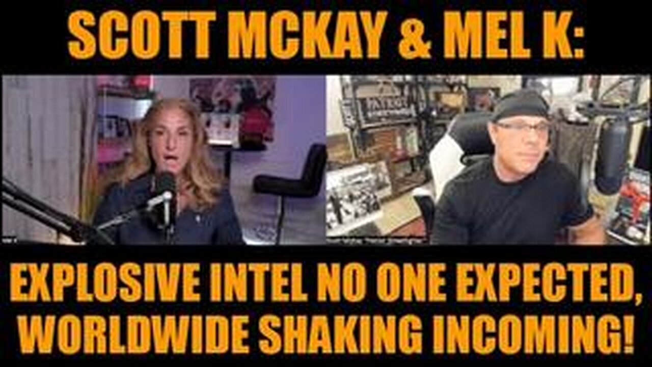 Scott McKay & Mel K: Explosive Intel No One Expected, Worldwide Shaking Incoming!