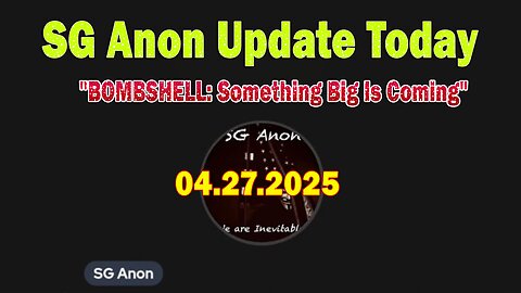 SG Anon Update Today 4/27/25: "BOMBSHELL: Something Big Is Coming"