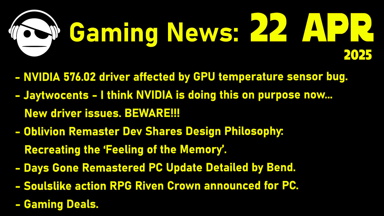 Gaming News | NVidia Drivers | Elder Scrolls IV Remake | Days Gone | Deals | 22 APR 2025