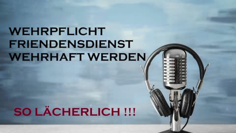 WEHRPFLICHT , FRIEDENSDIENST UND ANDERER BULLSHIT