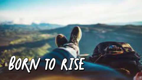🎵 Born to Rise
