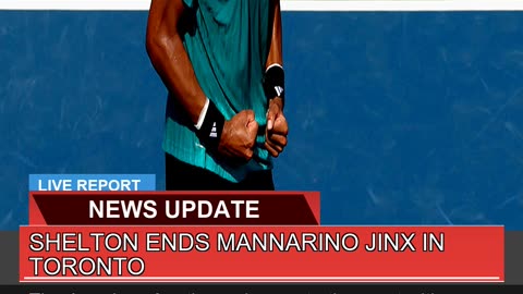 Shelton Ends Mannarino Jinx in Toronto