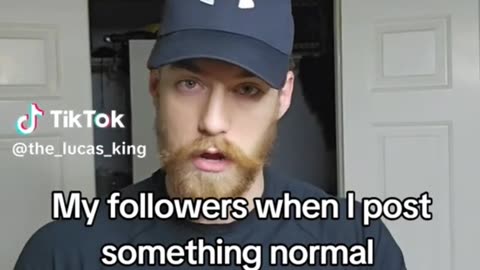 My followers when I post something normal