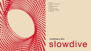 SLOWDIVE - Everything Is Alive