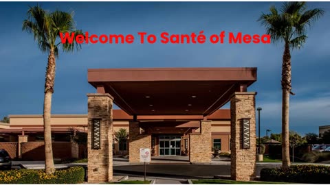 Santé of Mesa : #1 Skilled Nursing Facility in Mesa, AZ | (480) 699-9624