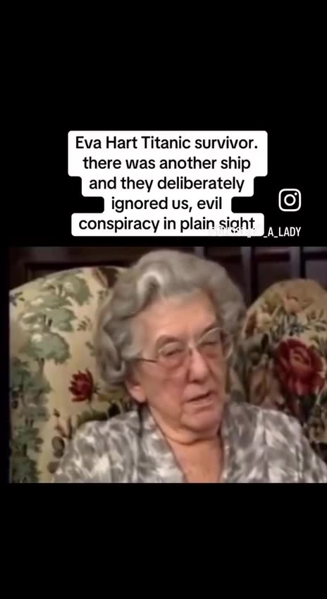 Eva Hart Titanic survivor…There was another ship and they deliberately ignored us!