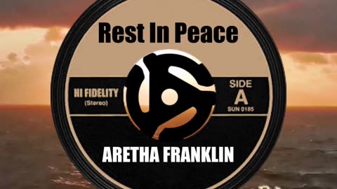 R.I.P. ARETHA FRANKLIN
