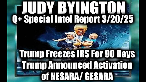 Judy Byington 3.20.25 ~ Trump Freezes IRS For 90 Days, & Announced Activation of NESARA/ GESARA