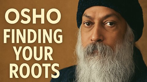 Osho: Finding Your Roots | Rediscover Your Inner Self & Ancient Truths