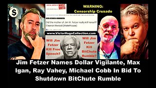 Jim Fetzer Names Dollar Vigilante Max Igan Ray Vahey Michael Cobb In Bid To Shutdown BitChute Rumble