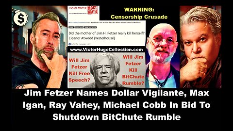 Jim Fetzer Names Dollar Vigilante Max Igan Ray Vahey Michael Cobb In Bid To Shutdown BitChute Rumble